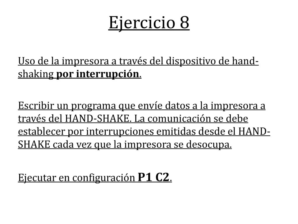 Ejercicio 8 Uso de la impresora a través del dispositivo de hand- shaking por interrupción.