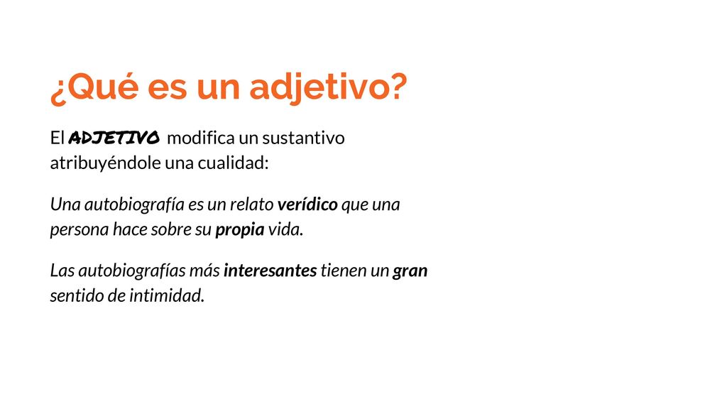 ¿Qué es un adjetivo El ADJETIVO modifica un sustantivo atribuyéndole una cualidad: