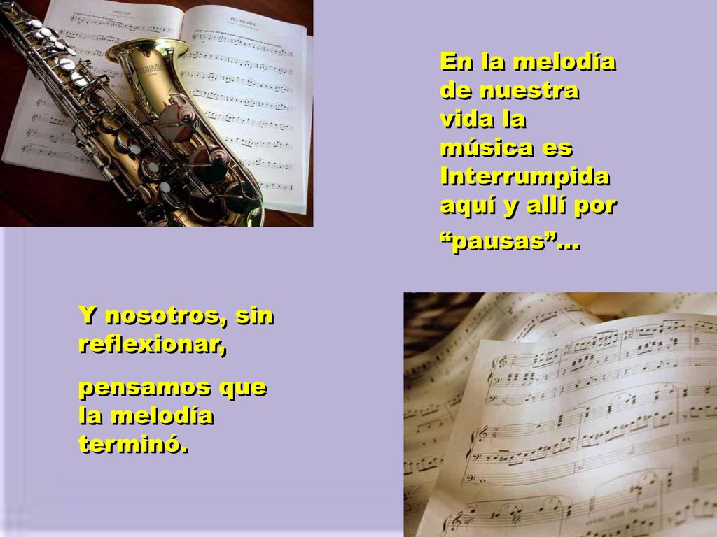 En la melodía de nuestra vida la música es Interrumpida aquí y allí por pausas ...