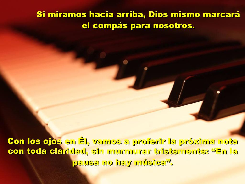 Si miramos hacia arriba, Dios mismo marcará el compás para nosotros.