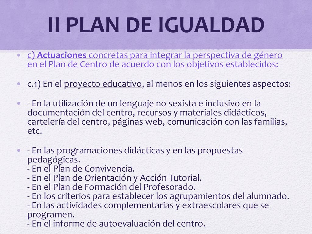 II PLAN DE IGUALDAD c) Actuaciones concretas para integrar la perspectiva de género en el Plan de Centro de acuerdo con los objetivos establecidos: