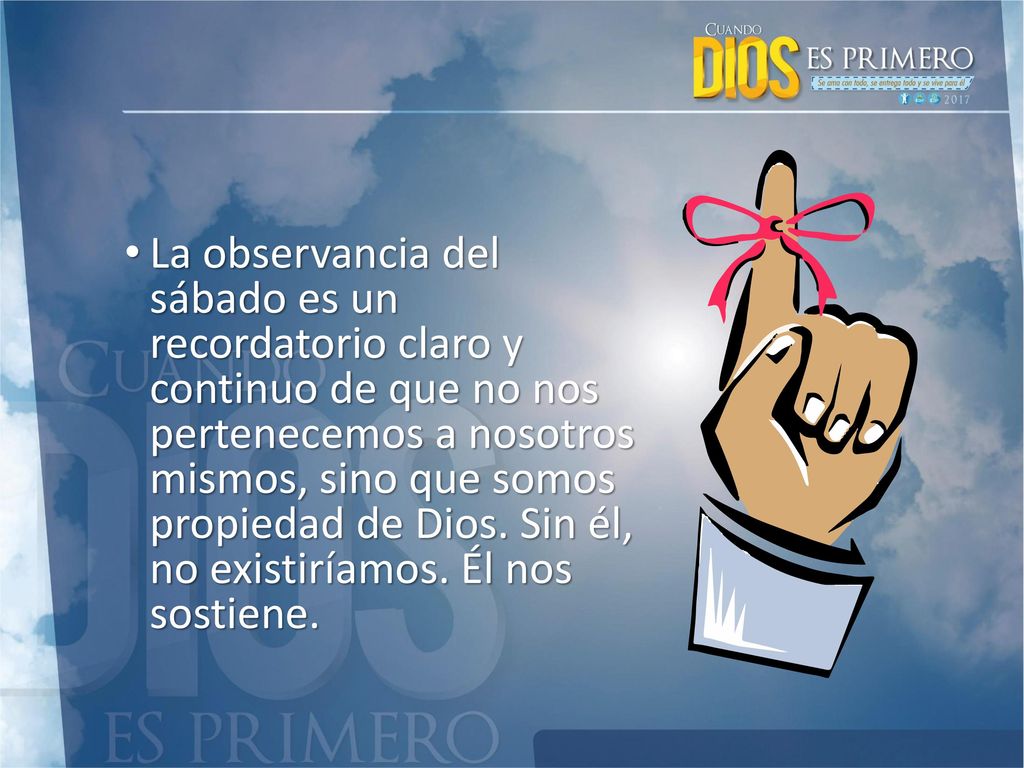 La observancia del sábado es un recordatorio claro y continuo de que no nos pertenecemos a nosotros mismos, sino que somos propiedad de Dios.