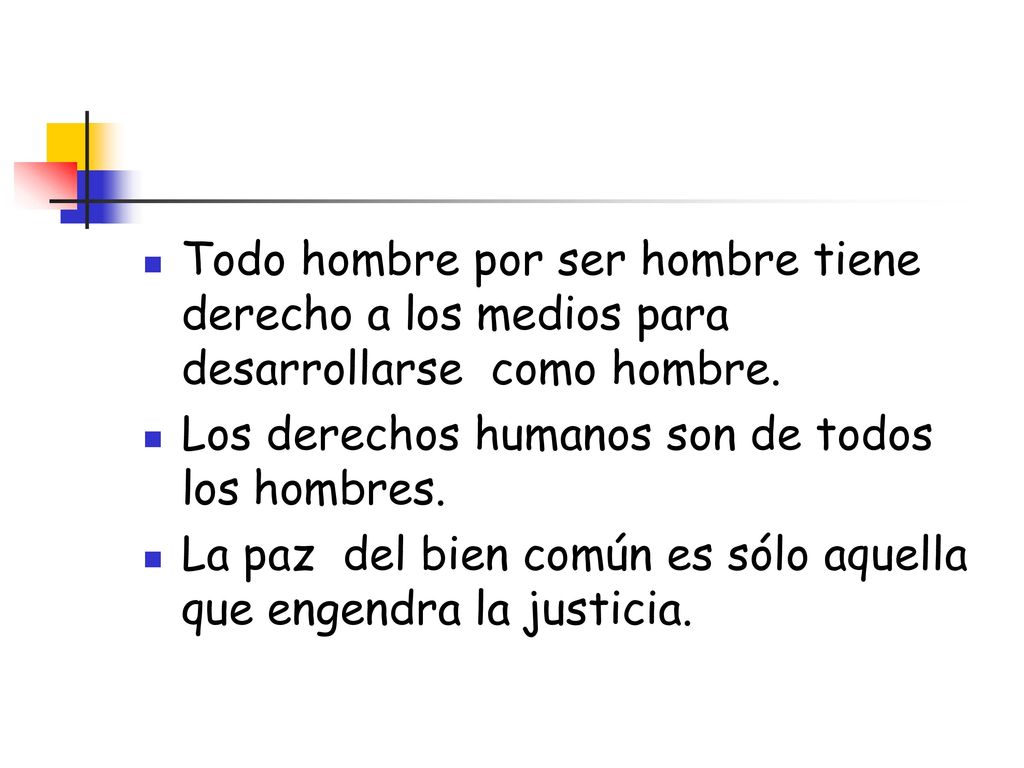Todo hombre por ser hombre tiene derecho a los medios para desarrollarse como hombre.