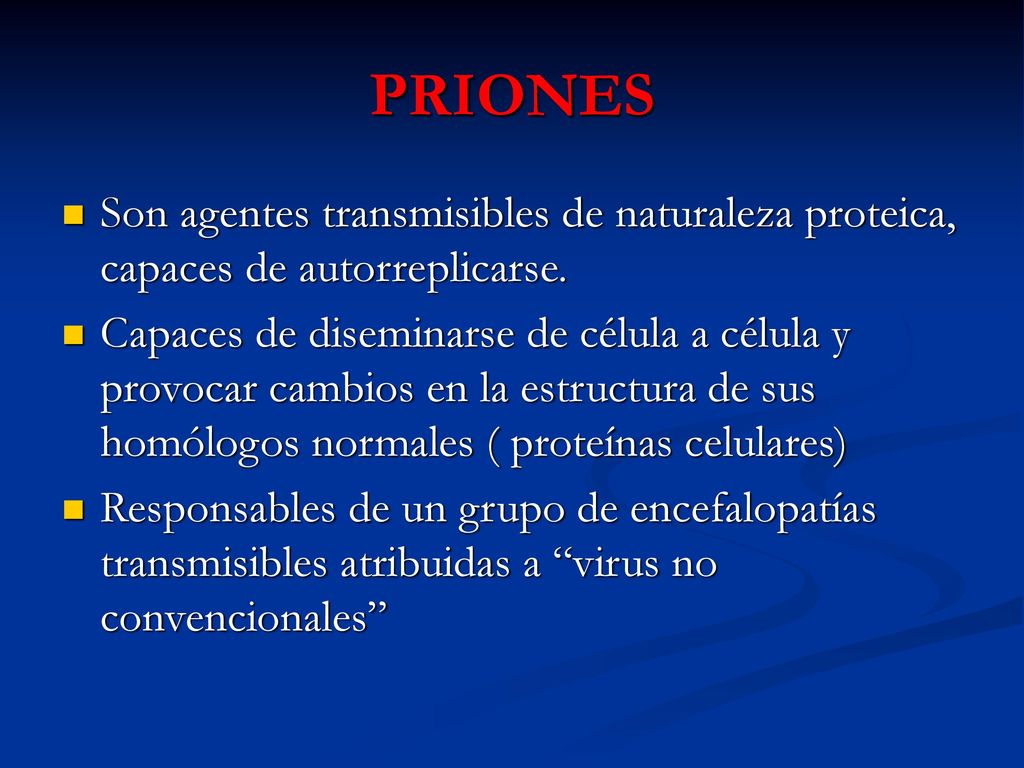 PRIONES Son agentes transmisibles de naturaleza proteica, capaces de autorreplicarse.