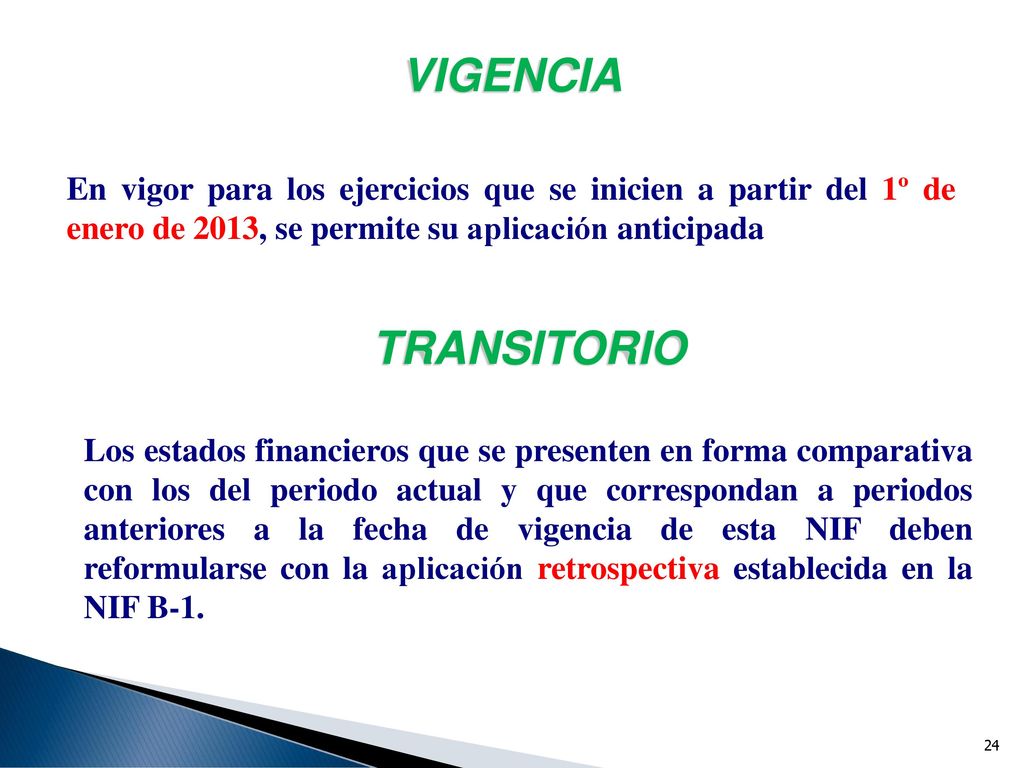 VIGENCIA En vigor para los ejercicios que se inicien a partir del 1º de enero de 2013, se permite su aplicación anticipada.
