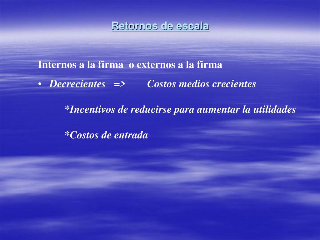 Retornos de escala Internos a la firma o externos a la firma.