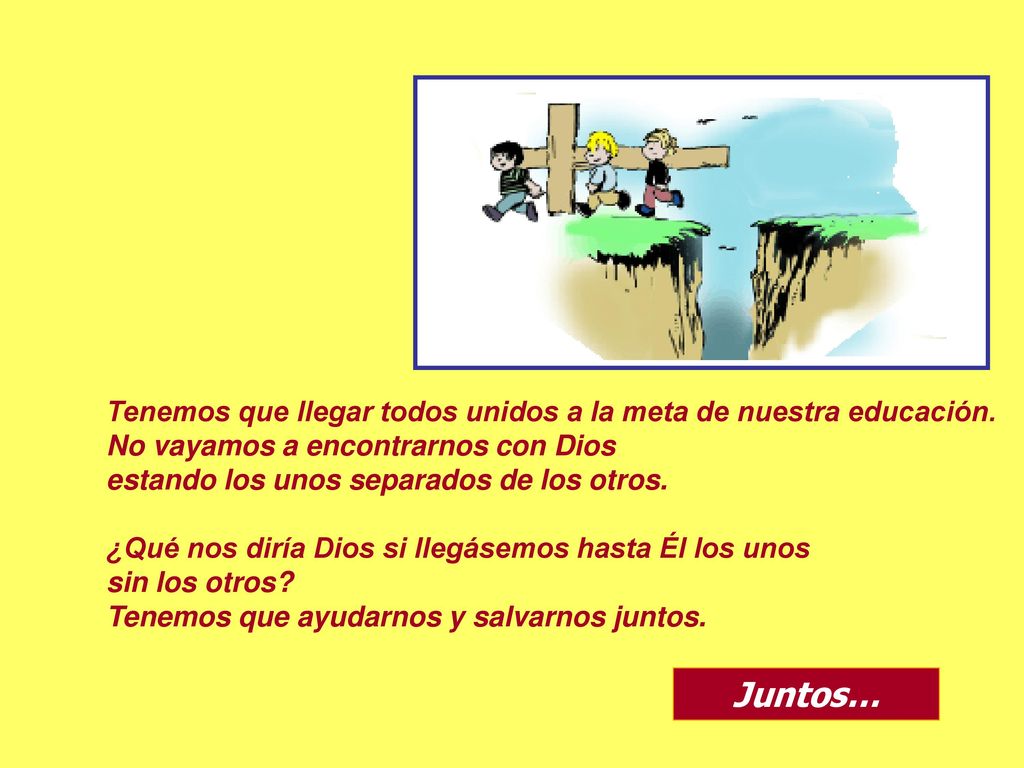 Tenemos que llegar todos unidos a la meta de nuestra educación.