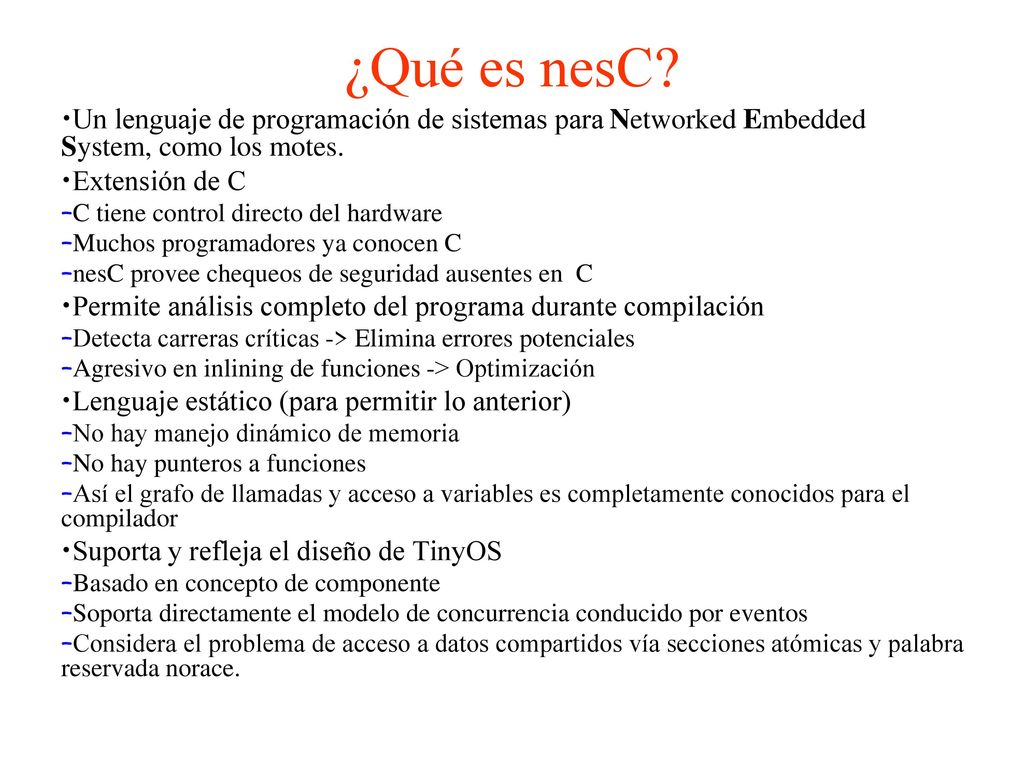 ¿Qué es nesC Un lenguaje de programación de sistemas para Networked Embedded System, como los motes.
