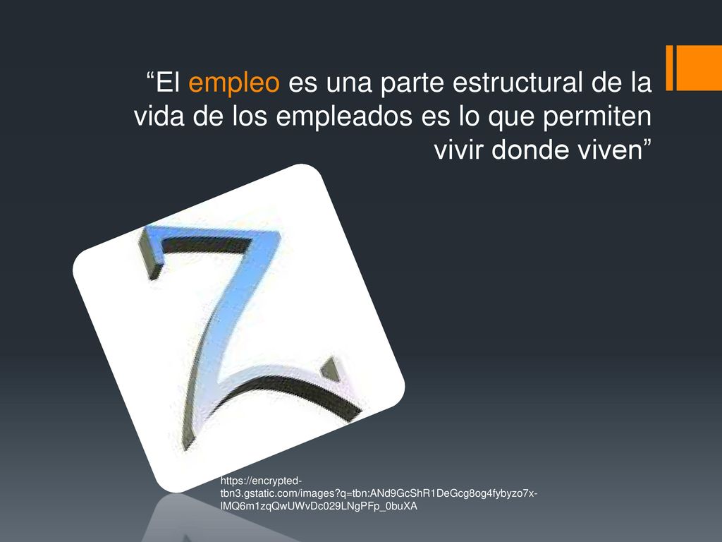 El empleo es una parte estructural de la vida de los empleados es lo que permiten vivir donde viven