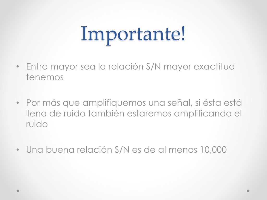 Importante! Entre mayor sea la relación S/N mayor exactitud tenemos