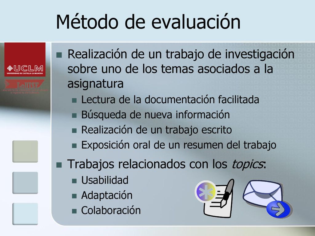 Método de evaluación Realización de un trabajo de investigación sobre uno de los temas asociados a la asignatura.