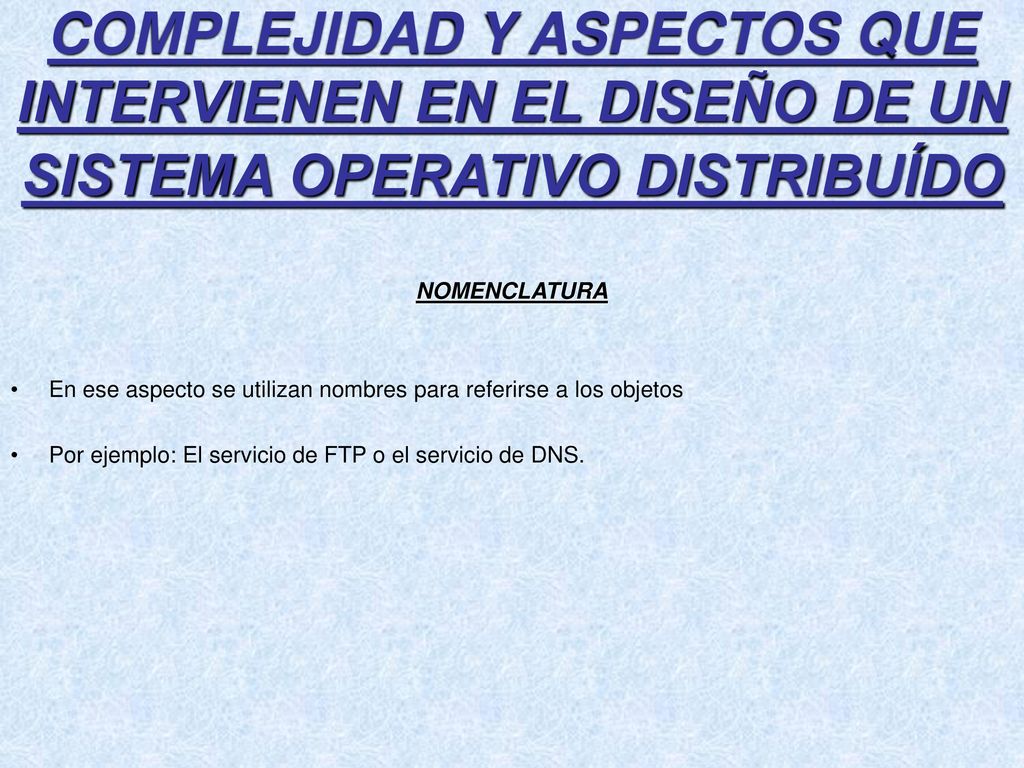 COMPLEJIDAD Y ASPECTOS QUE INTERVIENEN EN EL DISEÑO DE UN SISTEMA OPERATIVO DISTRIBUÍDO
