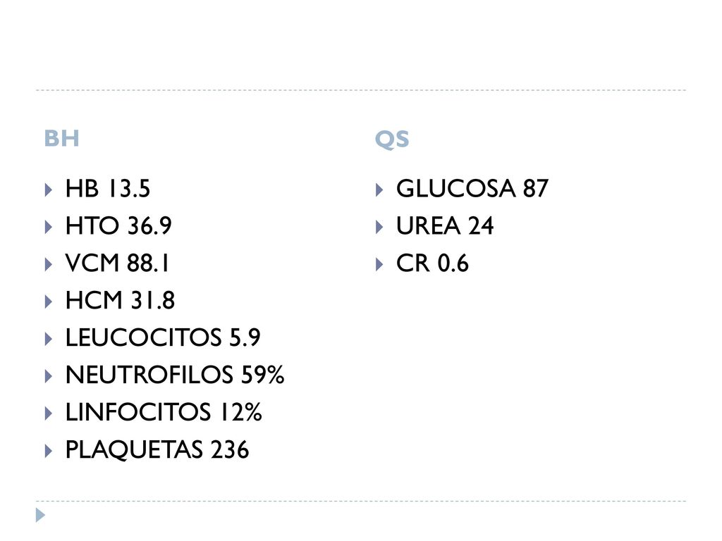 HB 13.5 HTO 36.9 VCM 88.1 HCM 31.8 LEUCOCITOS 5.9 NEUTROFILOS 59%