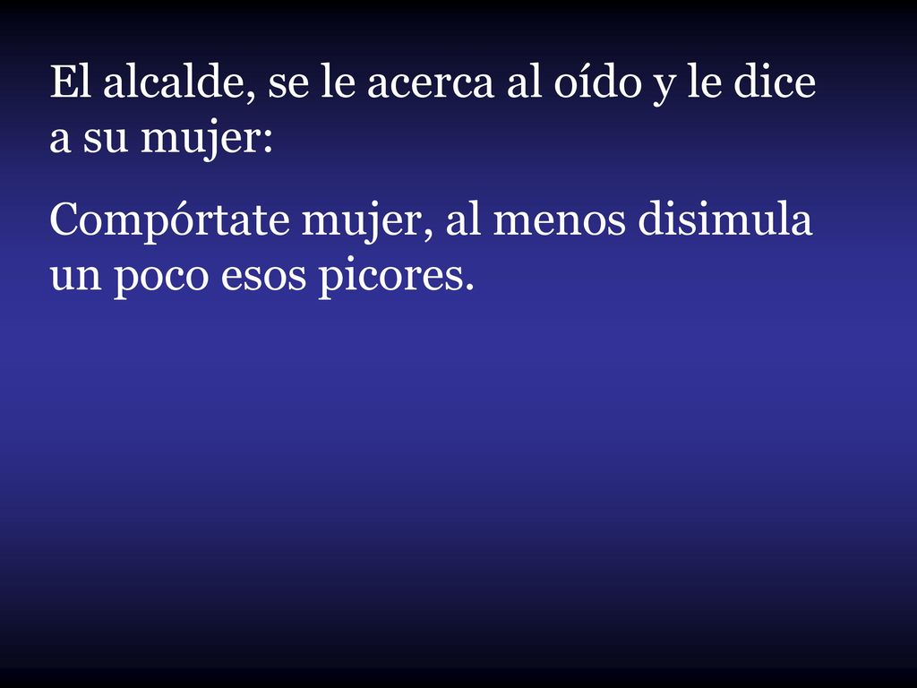 El alcalde, se le acerca al oído y le dice a su mujer: