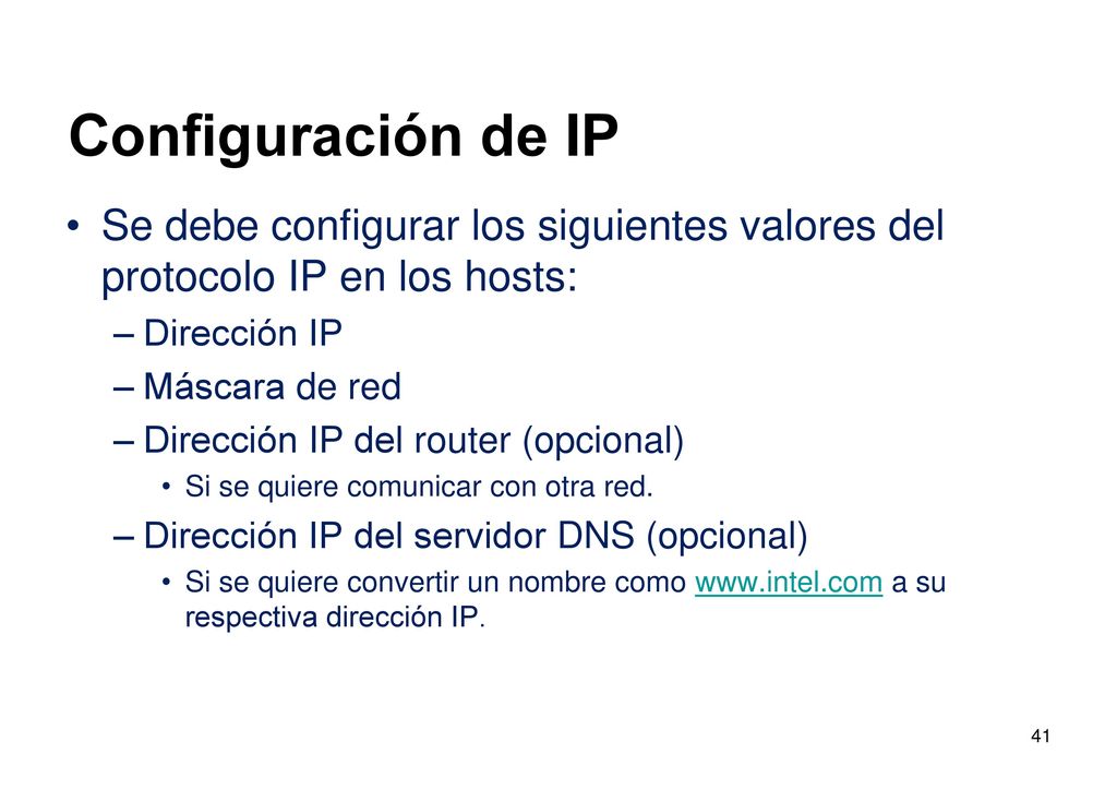 Configuración de IP Se debe configurar los siguientes valores del protocolo IP en los hosts: Dirección IP.