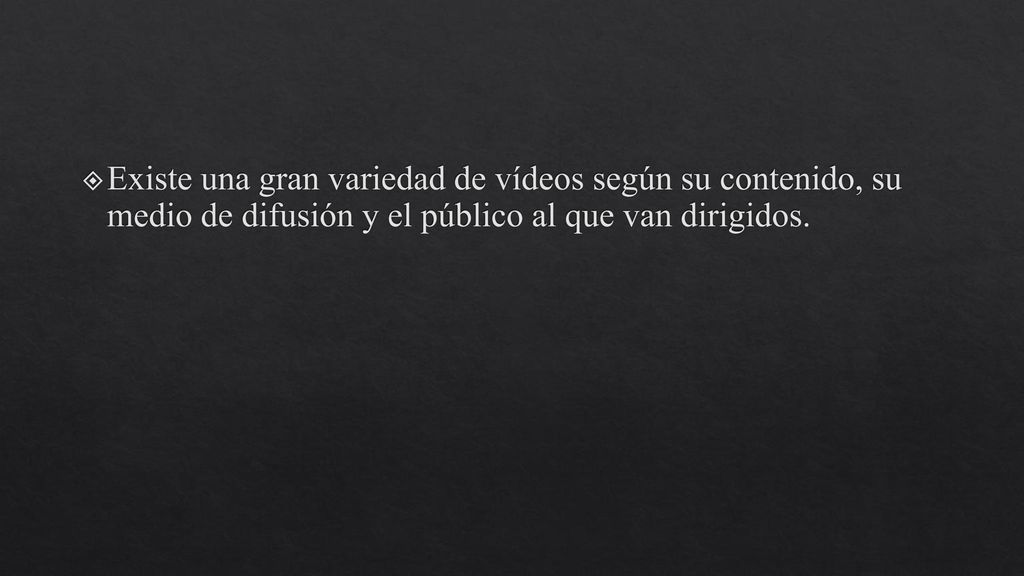 Existe una gran variedad de vídeos según su contenido, su medio de difusión y el público al que van dirigidos.