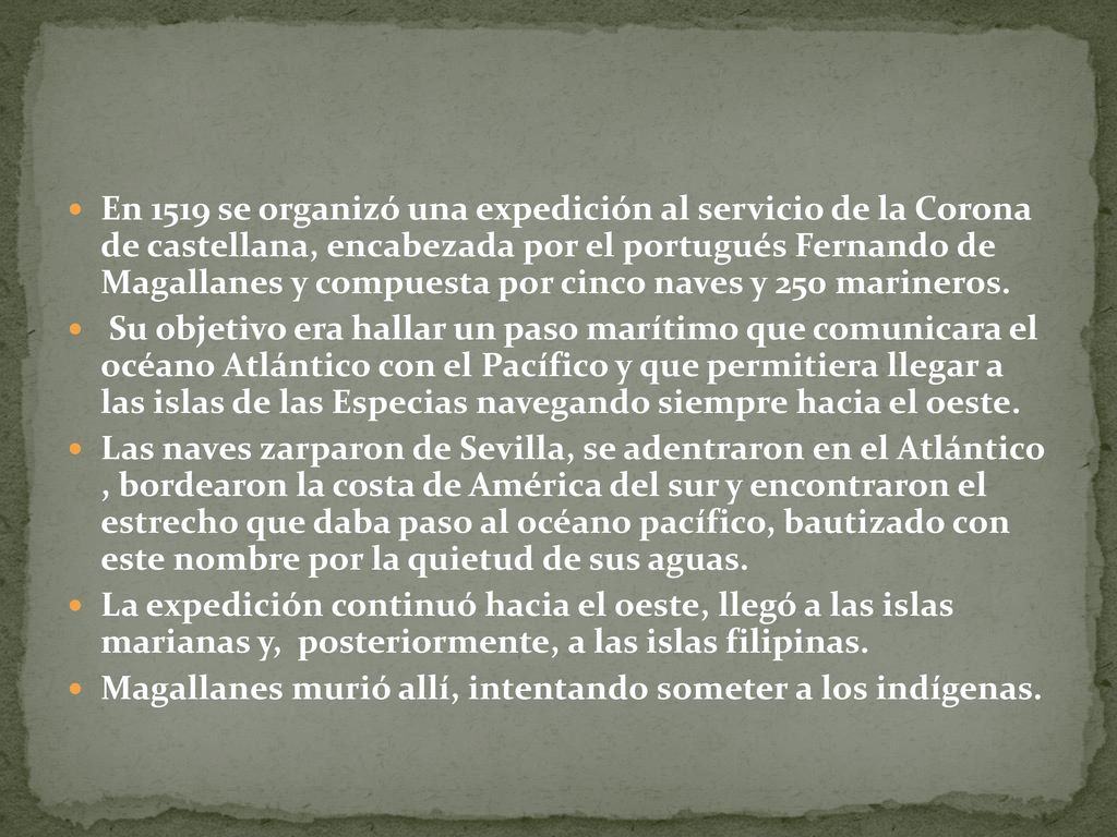En 1519 se organizó una expedición al servicio de la Corona de castellana, encabezada por el portugués Fernando de Magallanes y compuesta por cinco naves y 250 marineros.