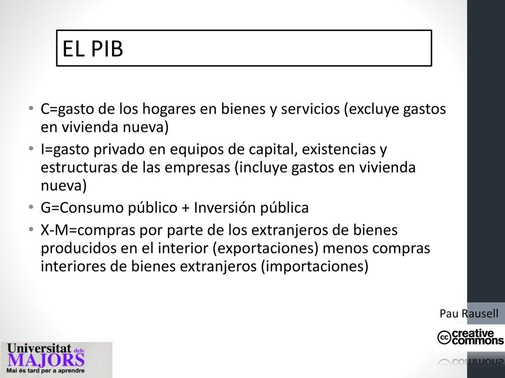 EL PIB C=gasto de los hogares en bienes y servicios (excluye gastos en vivienda nueva)