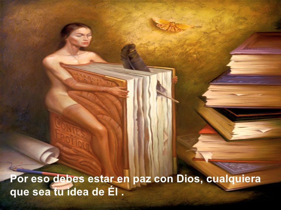 Por eso debes estar en paz con Dios, cualquiera que sea tu idea de Él .