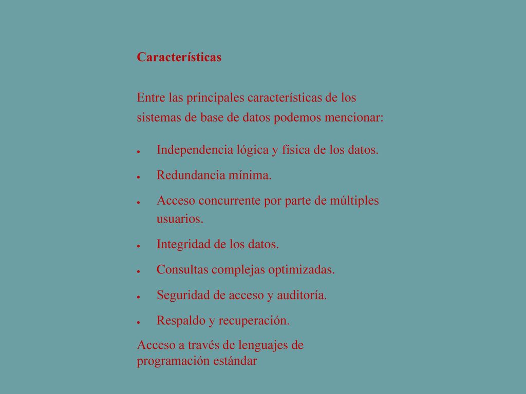 Características Entre las principales características de los sistemas de base de datos podemos mencionar: