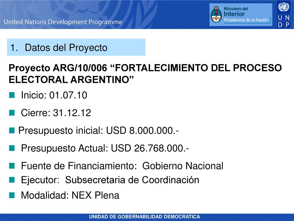 1. Datos del Proyecto Proyecto ARG/10/006 FORTALECIMIENTO DEL PROCESO. ELECTORAL ARGENTINO Inicio: