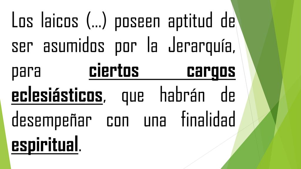 Los laicos (…) poseen aptitud de ser asumidos por la Jerarquía, para ciertos cargos eclesiásticos, que habrán de desempeñar con una finalidad espiritual.