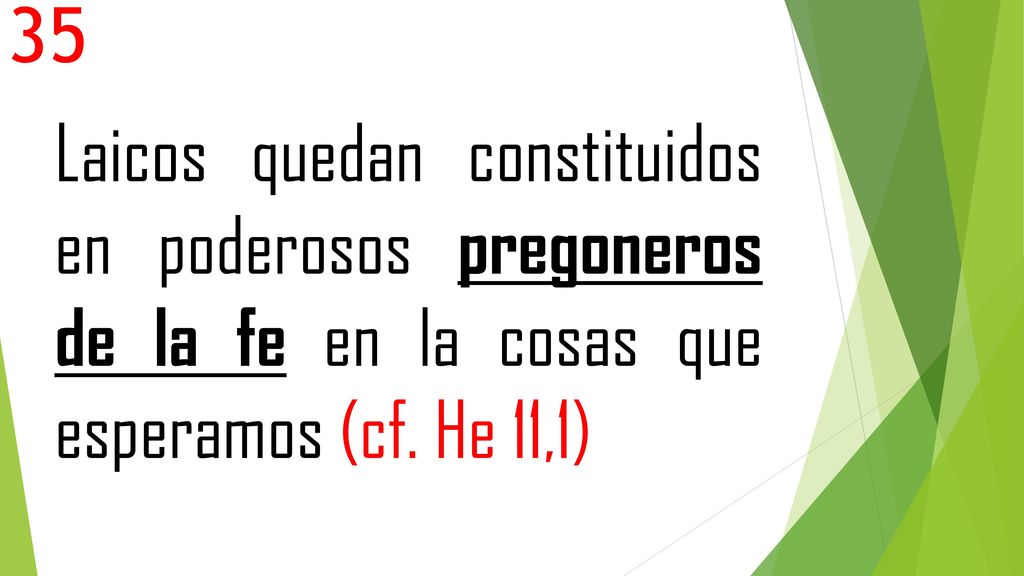 35 Laicos quedan constituidos en poderosos pregoneros de la fe en la cosas que esperamos (cf.
