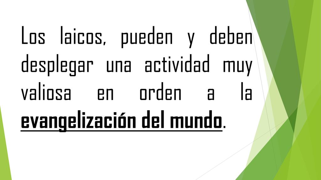 Los laicos, pueden y deben desplegar una actividad muy valiosa en orden a la evangelización del mundo.