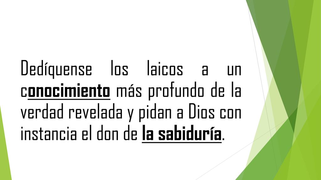 Dedíquense los laicos a un conocimiento más profundo de la verdad revelada y pidan a Dios con instancia el don de la sabiduría.