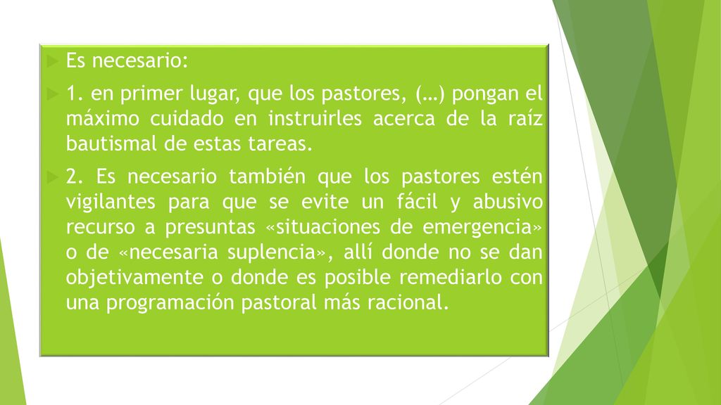 Es necesario: 1. en primer lugar, que los pastores, (…) pongan el máximo cuidado en instruirles acerca de la raíz bautismal de estas tareas.