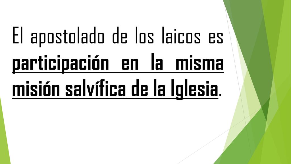 El apostolado de los laicos es participación en la misma misión salvífica de la Iglesia.