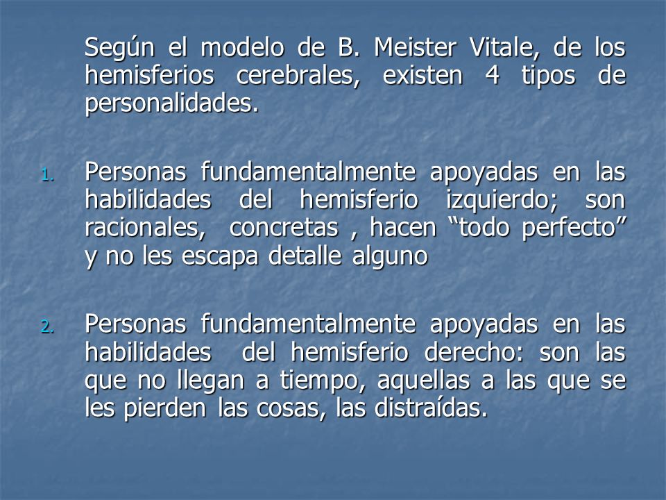 Según el modelo de B. Meister Vitale, de los hemisferios cerebrales, existen 4 tipos de personalidades.