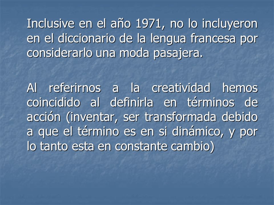 Inclusive en el año 1971, no lo incluyeron en el diccionario de la lengua francesa por considerarlo una moda pasajera.