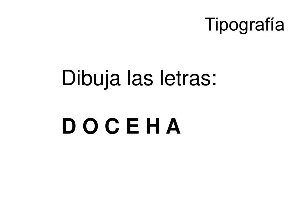 Tipografía Dibuja las letras: D O C E H A