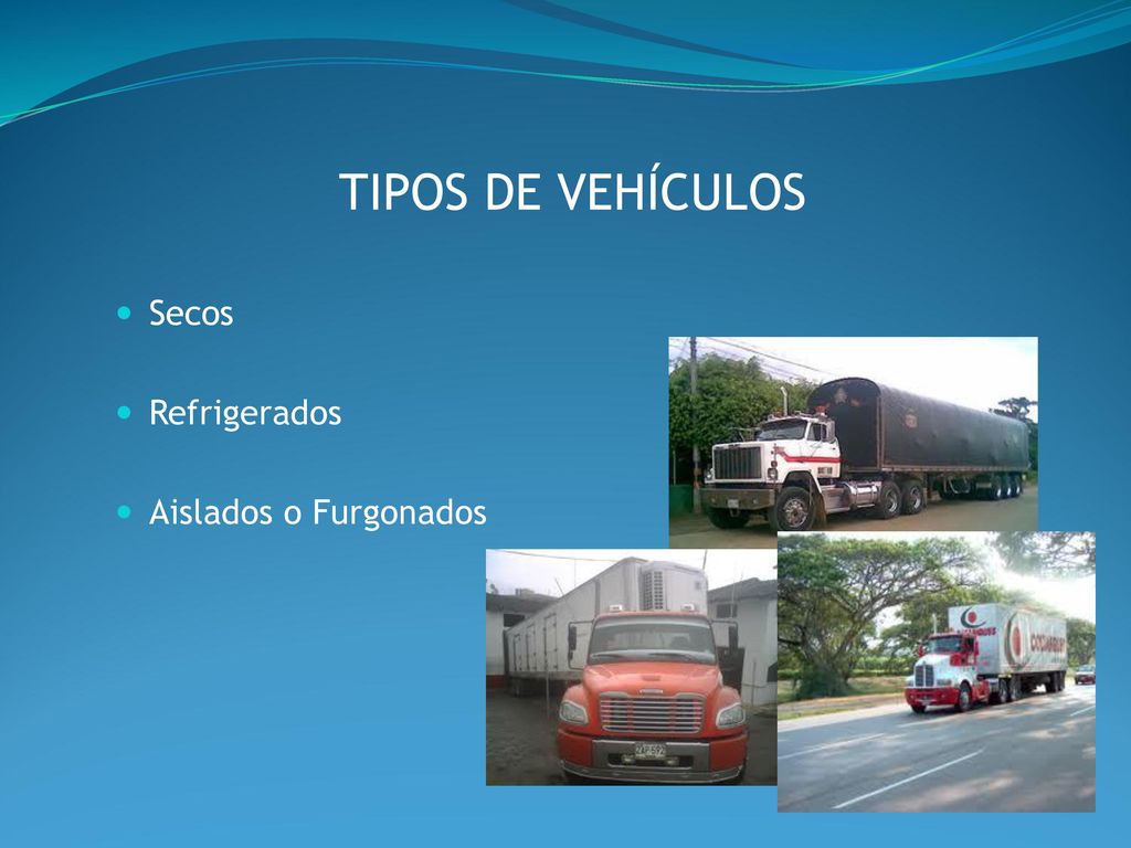 TIPOS DE VEHÍCULOS Secos Refrigerados Aislados o Furgonados