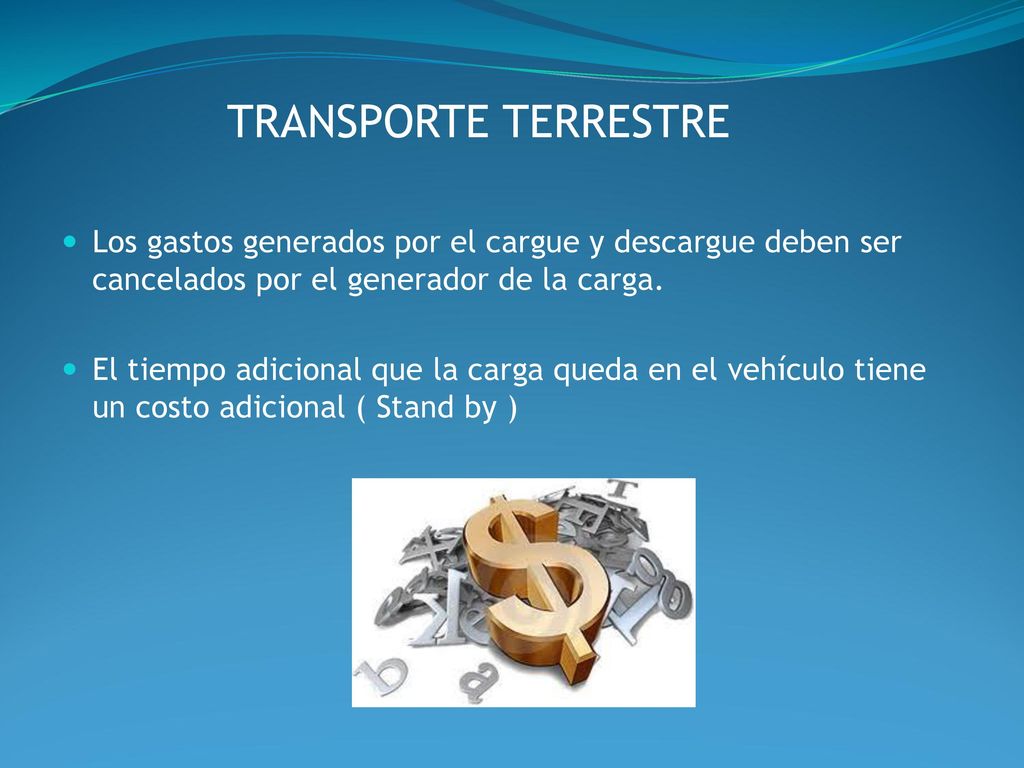 TRANSPORTE TERRESTRE Los gastos generados por el cargue y descargue deben ser cancelados por el generador de la carga.