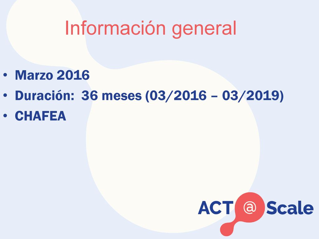 Información general Marzo 2016 Duración: 36 meses (03/2016 – 03/2019)