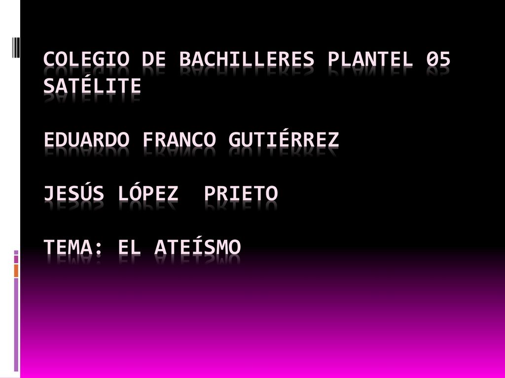 Colegio de Bachilleres Plantel 05 Satélite Eduardo Franco Gutiérrez Jesús López Prieto Tema: El ateísmo