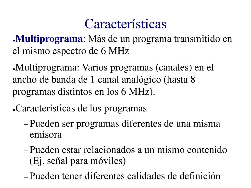 Características Multiprograma: Más de un programa transmitido en el mismo espectro de 6 MHz.