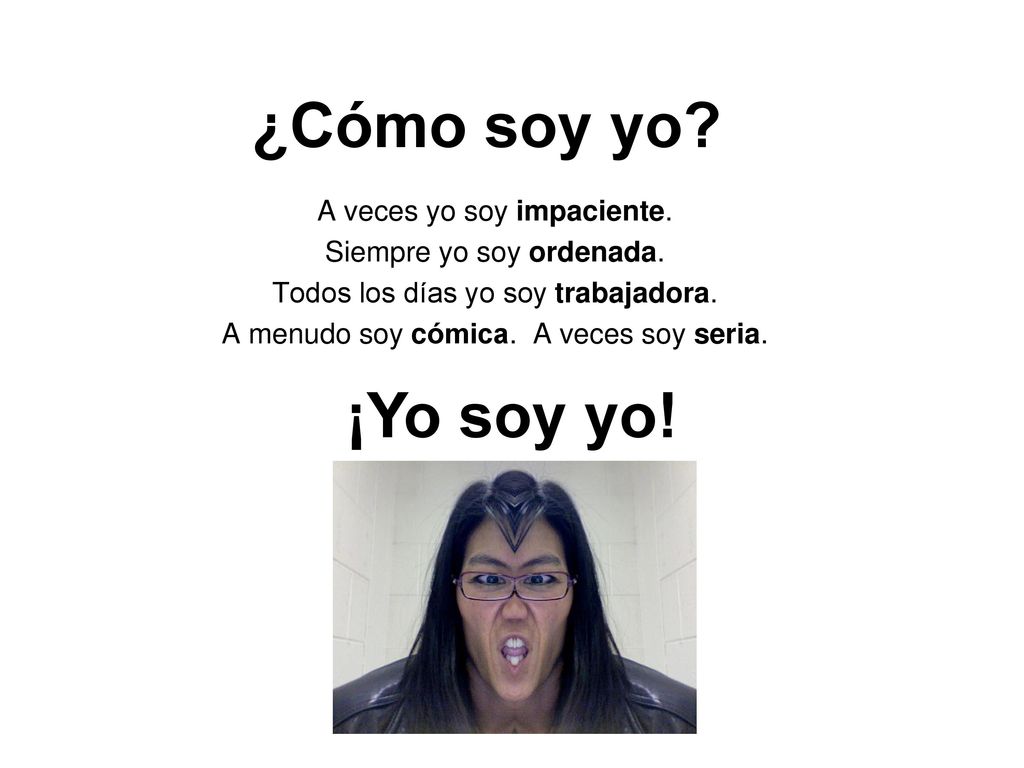 ¿Cómo soy yo ¡Yo soy yo! A veces yo soy impaciente.
