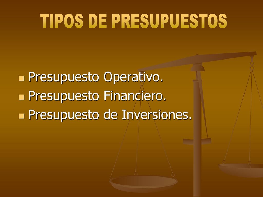 TIPOS DE PRESUPUESTOS Presupuesto Operativo. Presupuesto Financiero. Presupuesto de Inversiones.