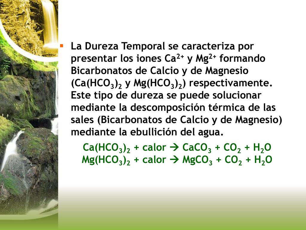 Ca(HCO3)2 + calor  CaCO3 + CO2 + H2O