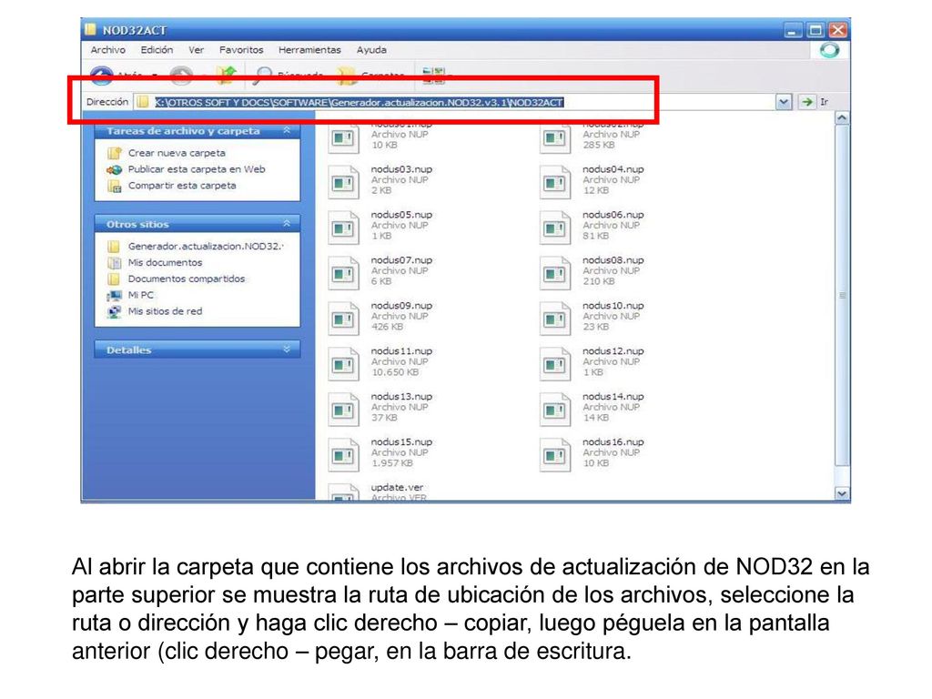 Al abrir la carpeta que contiene los archivos de actualización de NOD32 en la parte superior se muestra la ruta de ubicación de los archivos, seleccione la ruta o dirección y haga clic derecho – copiar, luego péguela en la pantalla anterior (clic derecho – pegar, en la barra de escritura.