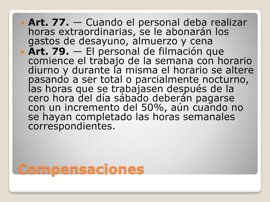 Art. 77. — Cuando el personal deba realizar horas extraordinarias, se le abonarán los gastos de desayuno, almuerzo y cena