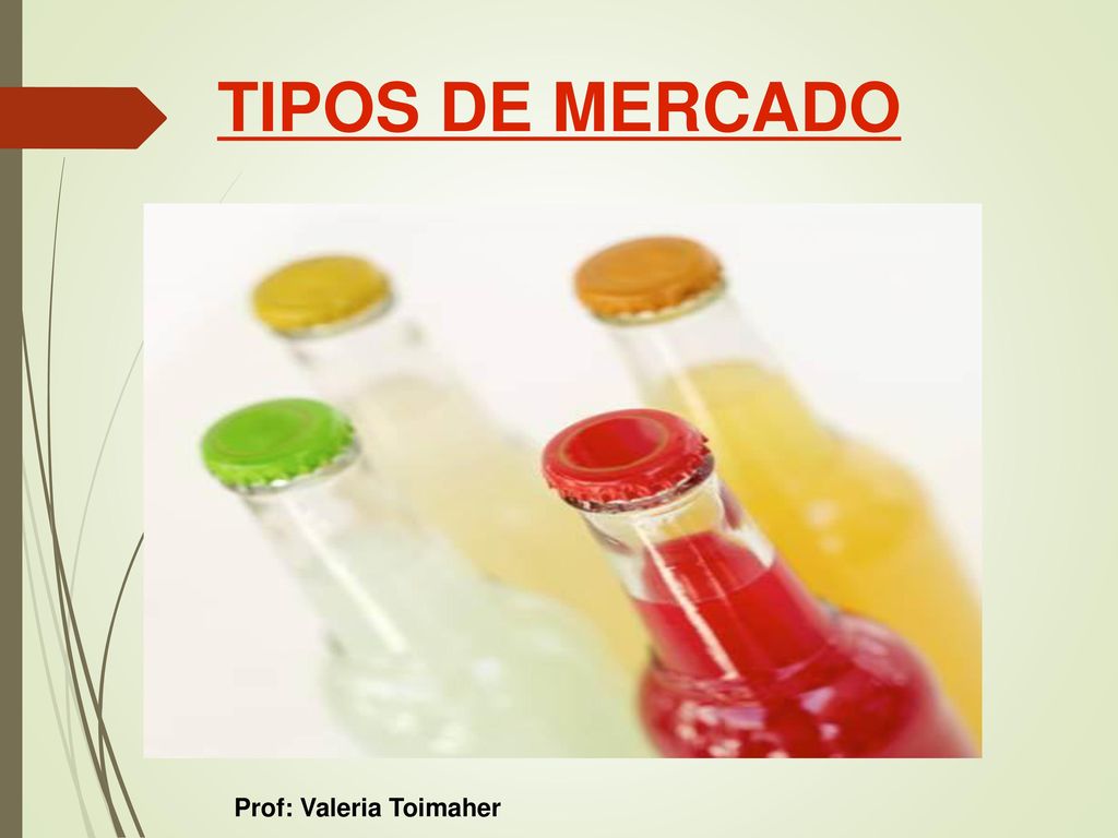 TIPOS DE MERCADO 1 1 Prof: Valeria Toimaher