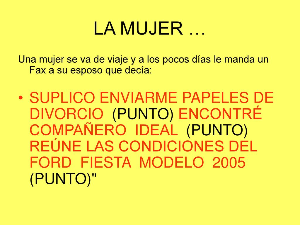 LA MUJER … Una mujer se va de viaje y a los pocos días le manda un Fax a su esposo que decía: