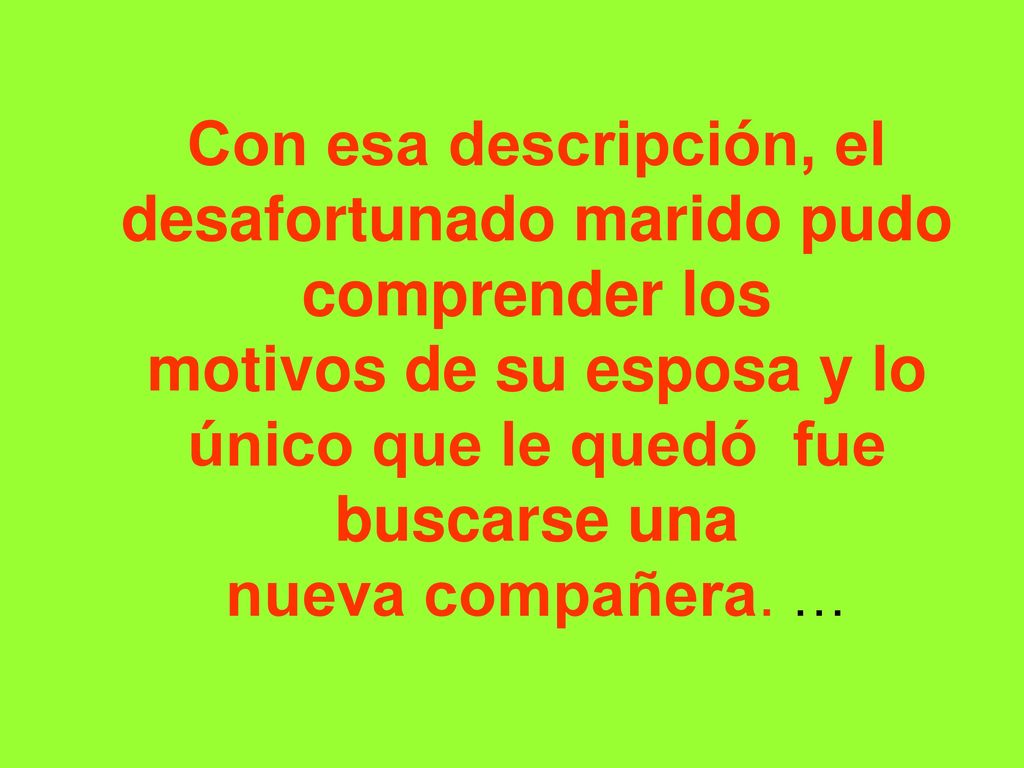 Con esa descripción, el desafortunado marido pudo comprender los motivos de su esposa y lo único que le quedó fue buscarse una nueva compañera.
