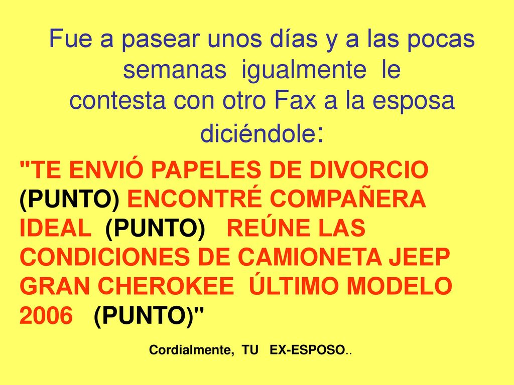 Fue a pasear unos días y a las pocas semanas igualmente le contesta con otro Fax a la esposa diciéndole: