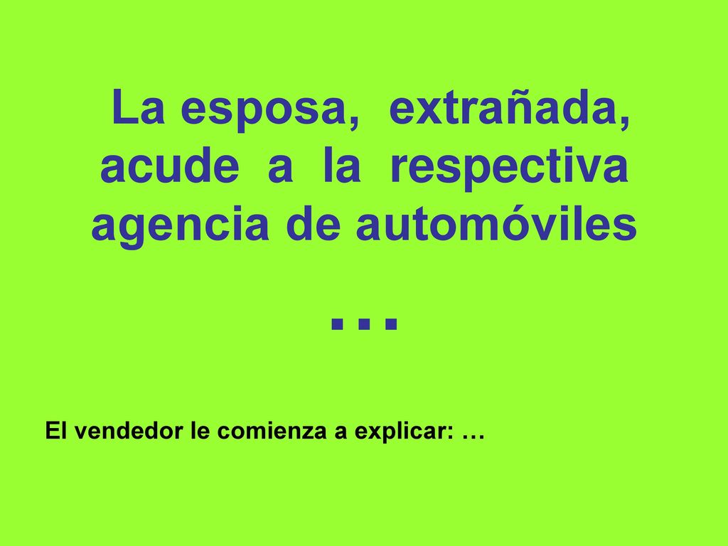 La esposa, extrañada, acude a la respectiva agencia de automóviles …
