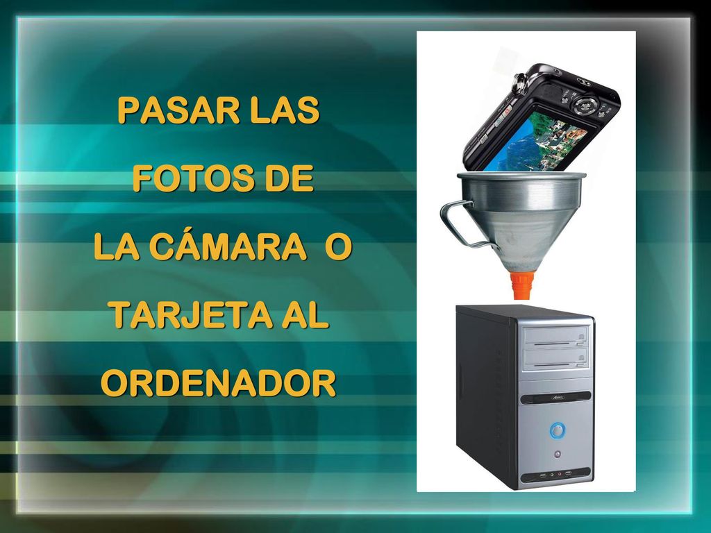 PASAR LAS FOTOS DE LA CÁMARA O TARJETA AL ORDENADOR